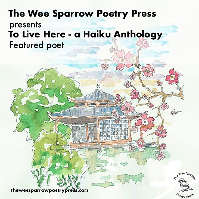 The Wee Sparrow Press Featured Poet in To Live Here - A Haiku Anthology